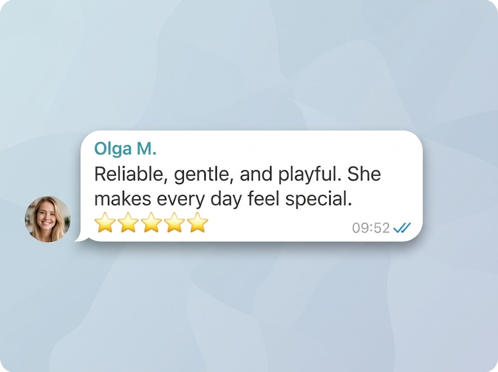 Review from Olga M. — Reliable, gentle, and playful. She makes every day feel special.